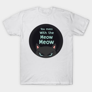 You mess with the meow meow T-Shirt